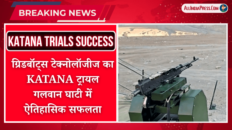 Gridbots Technologies Achieves Historic Success with KATANA Trials in Galwan Valley