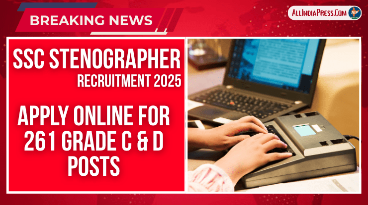 SSC Stenographer Recruitment 2025: Apply Online for 261 Grade C & D Posts